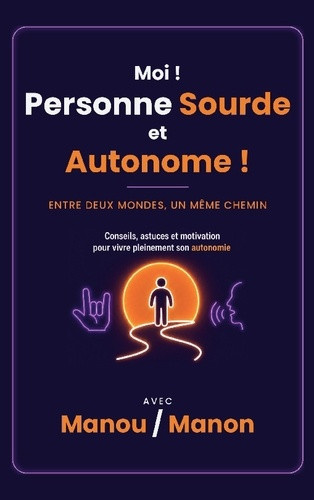 Manou_manon-Moi_personne_sourde_et_autonome._Entre_deux_mondes_un_meme_chem-9782322840335_0