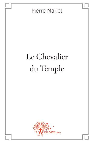 Marlet_Pierre-Le_Chevalier_du_Temple-9782812146084_0