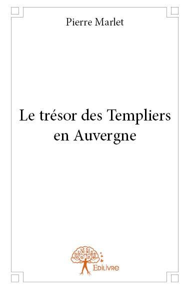 Marlet_Pierre-Le_tr_sor_des_Templiers_en_Auvergne-9782332665607_0