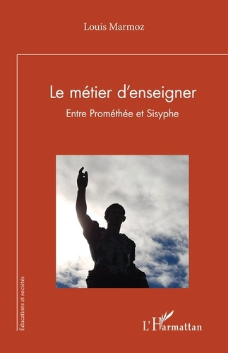 Marmoz_Louis-Le_m_tier_d_enseigner._Entre_Prom_th_e_et_Sisyphe-9782336572185_0
