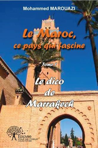 Marouazi_Mohammed-Le_dico_de_Marrakech._Le_Maroc_Ce_pays_qui_fascine_Tome_I_-9782332481931_0