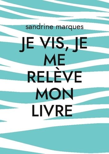 Marques_Sandrine-Je_vis_je_me_releve_mon_livre-9782322616077_0