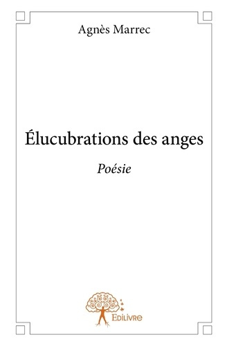 Marrec_Agn_s-_lucubrations_des_anges._Po_sie-9782332912435_0