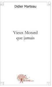 Marteau_Didier-Vieux_Motard_que_jamais-9782812135682_0