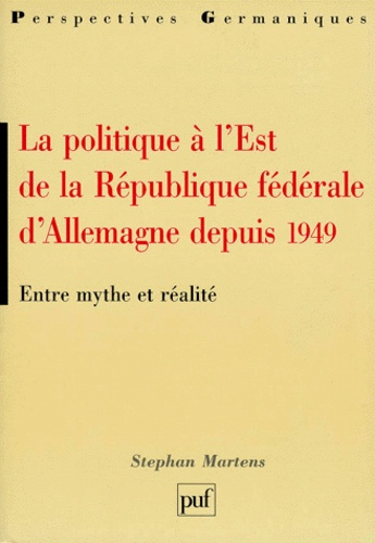 Martens_Stefan-LA_POLITIQUE_A_L_EST_DE_LA_REPUBLIQUE_FEDERALE_D_ALLEMAGNE_DEPUIS_1949._Entre_mythe_et_r_alit_-9782130495741_0