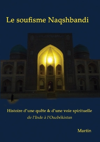 Martin-Le_soufisme_Naqshbandi._Histoire_d_une_qu_te_et_d_une_voie_spirituelle_de_l_Inde_l_Ouzb_kistan-9782322581924_0