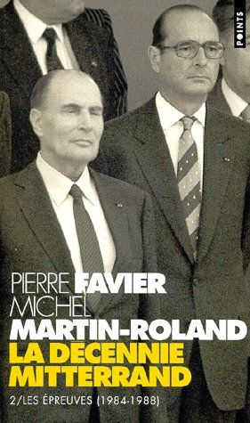 Martin-Roland_Michel_Favier_Pierre-La_d_cennie_Mitterrand._Tome_2_Les_preuves_1984-1988_-9782020240154_0