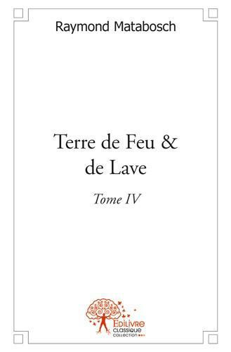 Matabosch_Raymond-Terre_de_feu_et_de_lave_-_Tome_4._Tome_IV-9782332527561_0