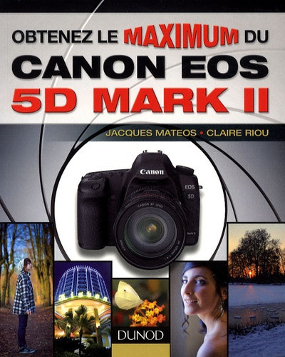 Mateos_Jacques_Riou_Claire-Obtenez_le_maximum_du_Canon_EOS_5D_Mark_II-9782100522972_0