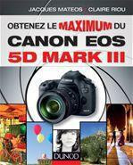 Mateos_Jacques_Riou_Claire-Obtenez_le_maximum_du_canon_EOS_5D_Mark_III-9782100570188_0