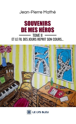 Mathe_Jean-pierre-Souvenirs_de_mes_h_ros._Tome_2_Et_le_fil_des_jours_reprit_son_cours...-9791043704222_0