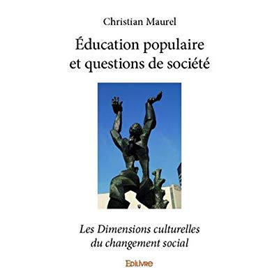 Maurel_Christian-Education_populaire_et_questions_de_soci_t_._Les_dimensions_culturelles_du_changement_social-9782414017560_0
