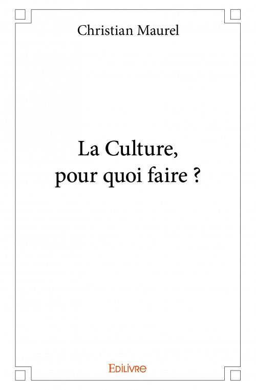 Maurel_Christian-La_Culture_pour_quoi_faire_-9782334137782_0
