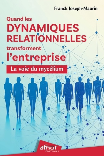 Maurin_Franck_Joseph-Quand_les_dynamiques_relationnelles_transforment_l_entreprise_la_voie_du_myc_lium-9782124659524_0