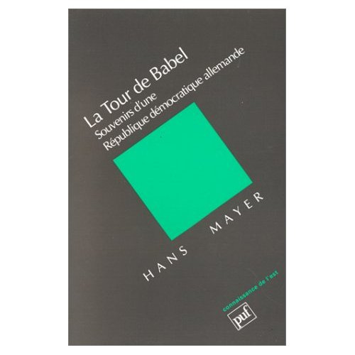 Mayer_Hans-La_tour_de_Babel._Souvenirs_d_une_R_publique_d_mocratique_allemande-9782130453727_0