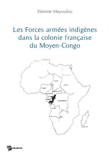 Mayoulou_tienne-Les_Forces_arm_es_indig_nes_dans_la_colonie_fran_aise_du_Moyen_Congo-9782748341683_0