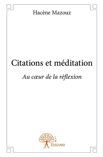 Mazouz_Hac_ne-Citations_et_m_ditation._Au_coeur_de_la_r_flexion-9782332965707_0