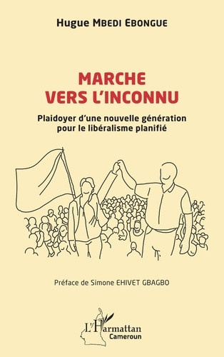 Mbedi_Ebongue_hugue_Ehivet_Gbagbo_simone-Marche_vers_l_inconnu._Plaidoyer_d_une_nouvelle_g_n_ration_pour_le_lib_ralisme_planifi_-9782336635934_0