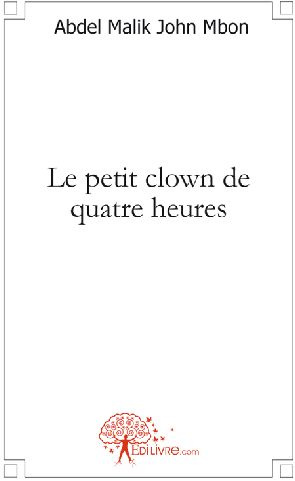 Mbon_Abdel_malik_john-Le_petit_clown_de_quatre_heures-9782812111396_0
