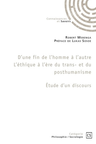 Mebenga_Mbala_robert-D_une_fin_de_l_homme_l_autre._L_thique_l_re_du_trans-_et_du_posthumanisme-9782342360677_0