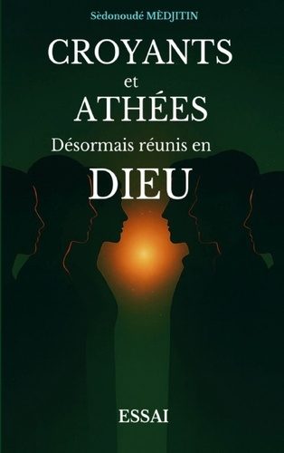 Medjitin_Sedonoude-Croyants_et_athees._Desormais_reunis_en_dieu-9782322663088_0