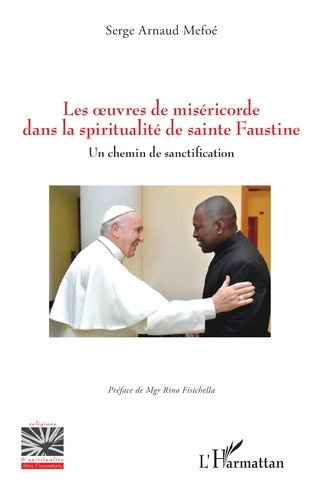 Mefoe_Serge_Arnaud_Fisichella_Rino-Les_oeuvres_de_mis_ricorde_dans_la_spiritualit_de_sainte_Faustine._Un_chemin_de_sanctification-9782336605012_0