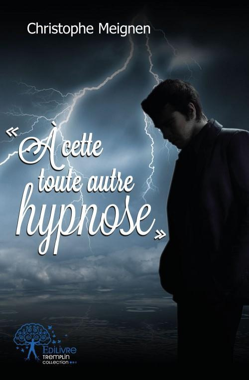 Meignen_Christophe-_cette_toute_autre_hypnose_._4_mes_nouvelles-9782332475138_0
