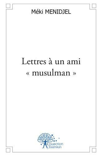 Menidjel_M_ki-Lettres_un_ami_musulman_-9782332467546_0