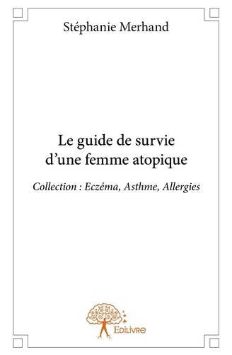 Merhand_St_phanie-Le_guide_de_survie_d_une_femme_atopique._Collection_Ecz_ma_Asthme_Allergies-9782332914545_0