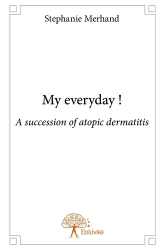 Merhand_St_phanie-My_everyday_._A_succession_of_atopic_dermatitis-9782332944825_0