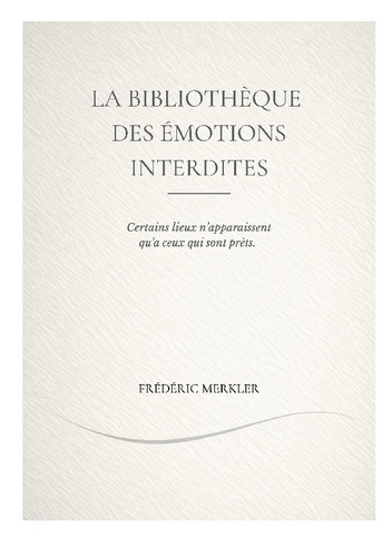 Merkler_Frederic-La_biblioth_que_des_motions_interdites._Certains_lieux_n_apparaissent_qu_a_ceux_qui_sont_pr_ts-9782322600939_0