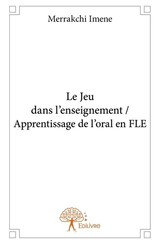 Merrakchi_Imene-Le_jeu_dans_l_enseignement_Apprentissage_de_l_oral_en_FLE-9782332709431_0