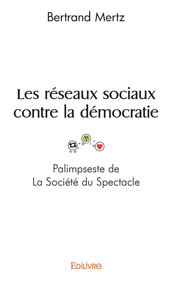 Mertz_Bertrand-Les_r_seaux_sociaux_contre_la_d_mocratie._Palimpeste_de_La_Soci_t_du_Spectacle-9782414516032_0
