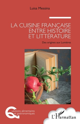 Messina_Luisa-La_cuisine_fran_aise_entre_histoire_et_litt_rature._Des_origines_aux_Lumi_res-9782140493638_0