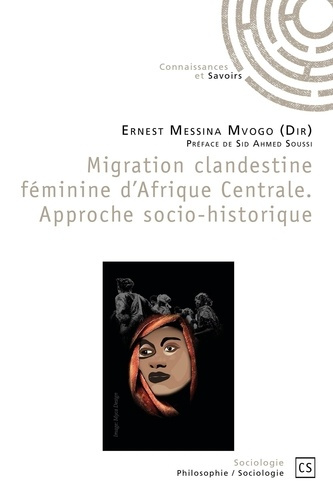 Messina_Mvogo_Ernest_Soussi_Sid_Ahmed-Migration_clandestine_f_minine_d_Afrique_centrale._Approche_socio-historique-9782342352979_0