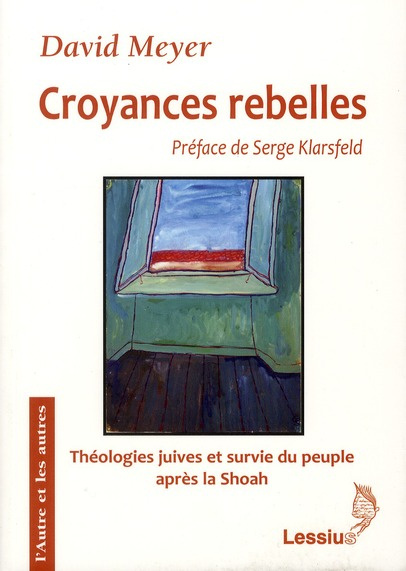 Meyer_David_Klarsfeld_Serge-Croyances_rebelles._Fackenheim_Rubenstein_et_Berkovits_Th_ologies_juives_et_survie_du_peuple_juif-9782872992065_0