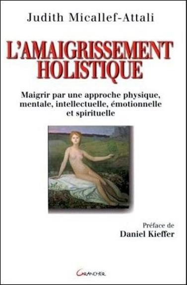 Micallef-Attali_Judith-L_AMAIGRISSEMENT_HOLISTIQUE._Maigrir_par_une_approche_physique_mentale_intellectuelle_motionnel-9782733906699_0