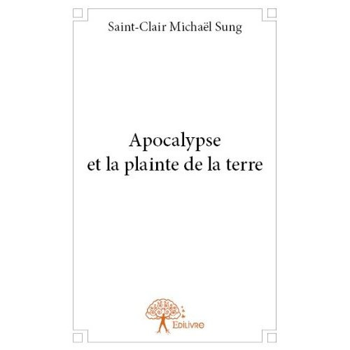 Micha_l_Sung_saint-clair-Apocalypse_et_la_plainte_de_la_terre-9782332686428_0