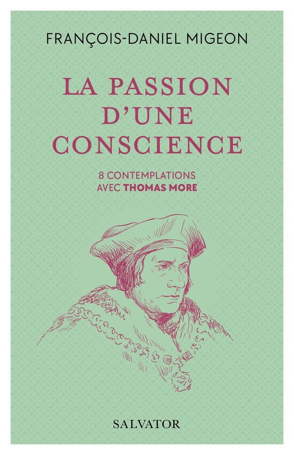 Migeon_Fran_ois-Daniel-La_passion_d_une_conscience._8_contemplations_avec_Thomas_More-9782706729300_0