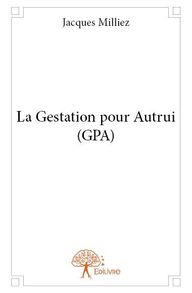 Milliez_Jacques-La_gestation_pour_autrui_GPA_-9782332687593_0