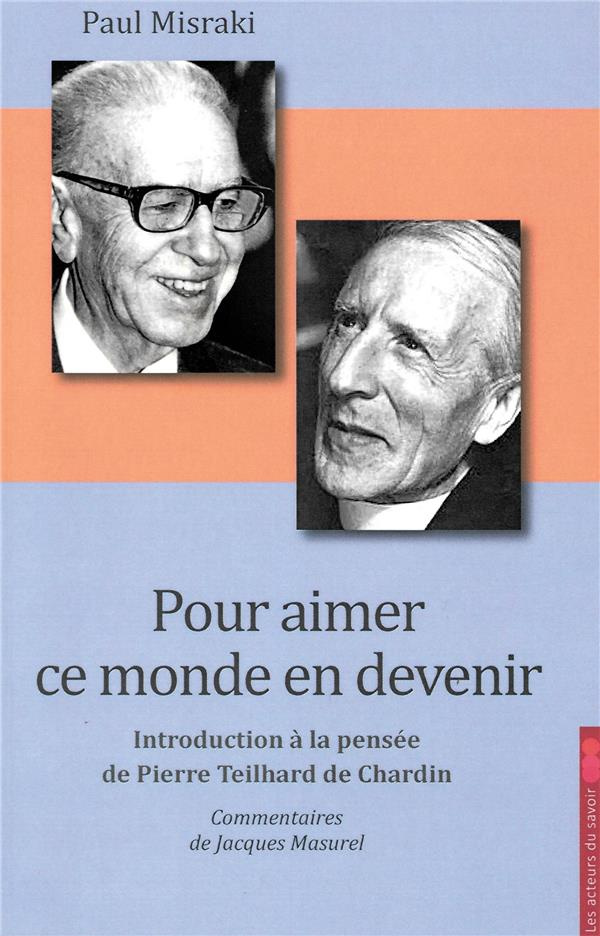 Misraki_Paul_Masurel_Jacques-Pour_aimer_ce_monde_en_devenir._Introduction_la_pens_e_de_Pierre_Teilhard_de_Chardin-9782364523913_0