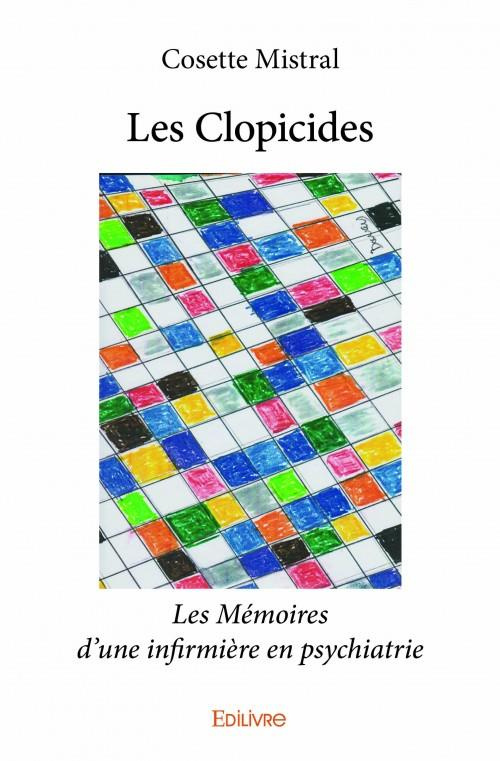 Mistral_Cosette-Les_Clopicides._Les_M_moires_d_une_infirmi_re_en_psychiatrie-9782334015073_0