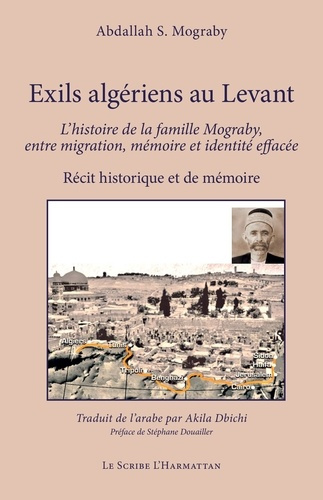 Mograby_Abdallah_S._Dbichi_Akila_Douailler_St_-Exils_alg_riens_au_Levant._L_histoire_de_la_famille_Mograby_entre_migration_m_moire_et_identit_ef-9782336590851_0