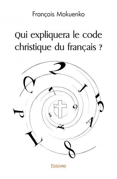 Mokuenko_Fran_ois-Qui_expliquera_le_code_christique_du_fran_ais_-9782414531967_0