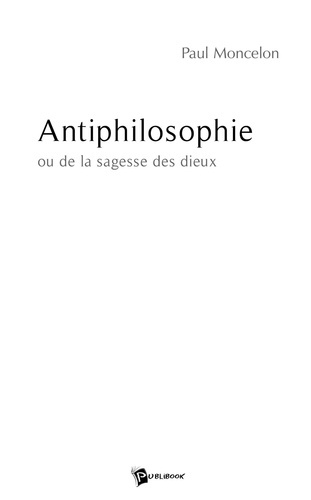 Moncelon_Paul-Antiphilosophie._ou_de_la_sagesse_des_dieux-9782748344349_0