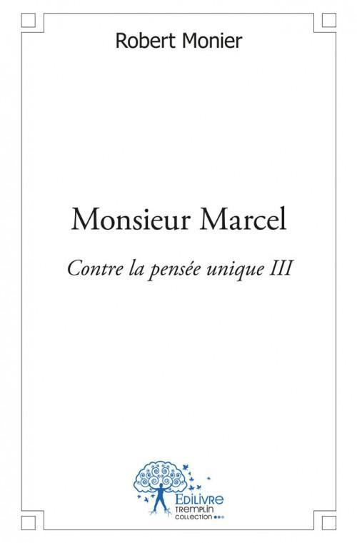 Monier_Robert-Monsieur_Marcel._Contre_la_pens_e_unique_III-9782332517821_0