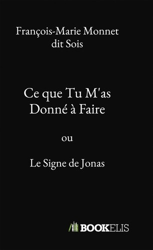 Monnet_Dit_sois_fran_ois-marie-Ce_que_Tu_M_as_Donn_Faire._ou_Le_Signe_de_Jonas-9791042472313_0