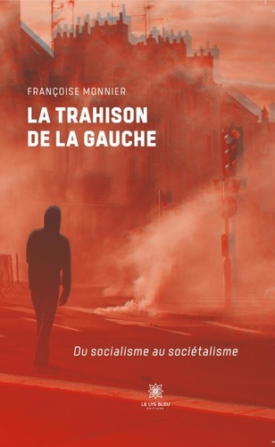 Monnier_Fran_oise-La_trahison_de_la_gauche._Du_socialisme_au_soci_talisme-9791042247553_0