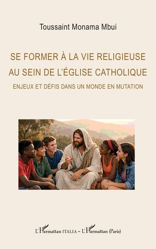Monoma_Mbui_Toussaint-Se_former_la_vie_religieuse_au_sein_de_l_Eglise_catholique._Enjeux_et_d_fis_dans_un_monde_en_mutat-9782336596945_0