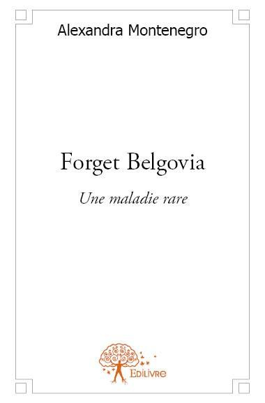 Montenegro_Alexandra-Forget_Belgovia._Une_maladie_rare-9782332571601_0